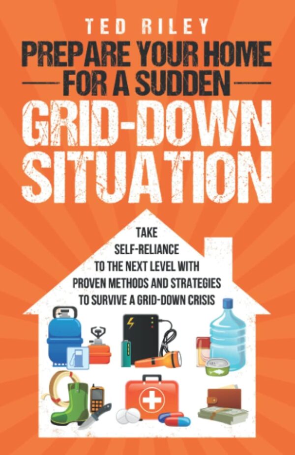 Prepare Your Home for a Sudden Grid-Down Situation: Take Self-Reliance to the Next Level with Proven Methods and Strategies to Survive a Grid-Down ... the Modern Family to Prepare for Any Crisis) - Image 2